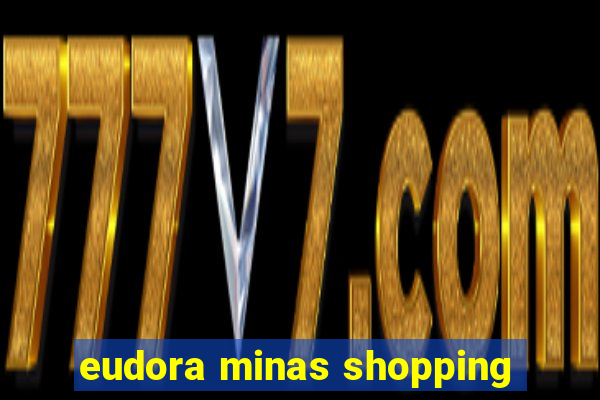 eudora minas shopping